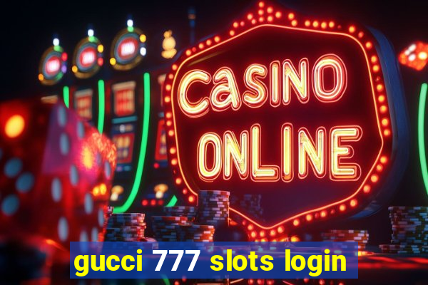 gucci 777 slots login